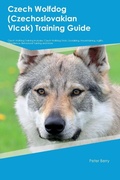 Cover: Czech Wolfdog (Czechoslovakian Vlcak) Training Guide Czech Wolfdog Training Includes - Desert Thrust Ltd