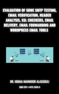 Cover: Evaluation of Some SMTP Testing, Email Verification, Header Analysis, SSL Checkers, Email Delivery, Email Forwarding and WordPress Email Tools - Lulu.com