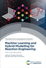 Cover: Machine Learning and Hybrid Modelling for Reaction Engineering - Royal Society of Chemistry