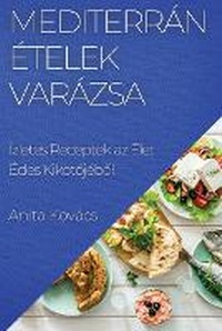 Abbildung von: Mediterran Etelek Varazsa - Anita Kovacs