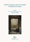 Cover: Constituer la tombe, honorer les defunts en Mediterranee antique - Centre d'etudes alexandrines
