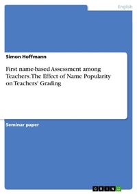 Enlarge image Cover: First name-based Assessment among Teachers. The Effect of Name Popularity on Teachers' Grading - GRIN Verlag