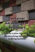 Cover: Container Gardening For Beginners - Edward Carter