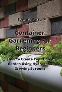 Enlarge image Cover: Container Gardening For Beginners - Edward Carter