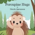 Cover: Porcupine Hugs - Nicole L Aaronson