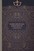 Cover: Wahre christliche Freiheit - Sola Gratia Medien