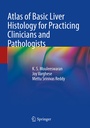 Cover: Atlas of Basic Liver Histology for Practicing Clinicians and Pathologists - Springer