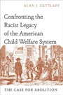 Cover: Confronting the Racist Legacy of the American Child Welfare System - OUP eBook