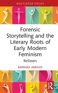 Abbildung von: Forensic Storytelling and the Literary Roots of Early Modern Feminism - Routledge