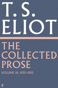 Enlarge image Cover: The Collected Prose of T.S. Eliot Volume 3 - Faber & Faber