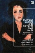 Cover: Socialist Women and the Great War, 1914-21 - Bloomsbury Academic