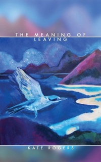 Enlarge image Cover: The Meaning of Leaving - Ace of Swords Publishing