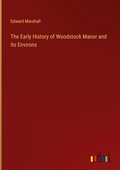 Cover: The Early History of Woodstock Manor and Its Environs - Outlook Verlag