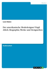 Abbildung von: Der amerikanische Modedesigner Virgil Abloh. Biographie, Werke und Designethos - GRIN Verlag