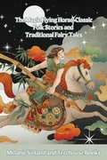Cover: The Magic Flying Horse: Classic Folk Stories and Traditional Fairy Tales - BookRix