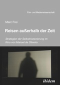 Cover: Reisen ausserhalb der Zeit: Strategien der Selbstinszenierung im Kino von Manoel de Oliveiraen ausserhalb der Zeit - ibidem