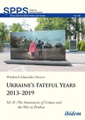 Cover: Ukraine's Fateful Years 2013-2019: Vol. II: The Annexation of Crimea and the War in Donbas - ibidem