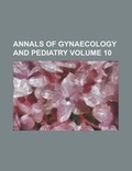 Cover: Annals of Gynaecology and Pediatry Volume 10 - Rarebooksclub.com