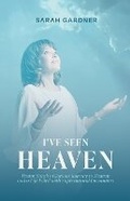 Cover: I've Seen Heaven - Sarah Gardner Ministries