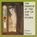 Cover: The Mirror at the Top of the Stairs - Black Spruce Press