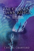 Cover: Fae Curses, Dark Kings, and Other Things That Must Fall - C. Crawford Writing, LLC