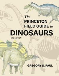 Enlarge image Cover: The Princeton Field Guide to Dinosaurs (Third Edition) - Princeton University Press