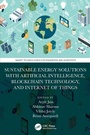 Cover: Sustainable Energy Solutions with Artificial Intelligence, Blockchain Technology, and Internet of Things - CRC Press