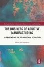 Cover: The Business of Additive Manufacturing - Routledge