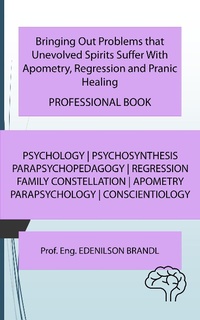 Abbildung von: Bringing Out Problems that Unevolved Spirits Suffer With Apometry, Regression and Pranic Healing - PROFESSIONAL BOOK - Lulu.com