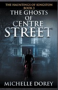 Cover: The Ghosts of Centre Street - Michelle Dorey
