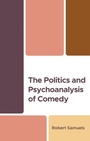 Cover: The Politics and Psychoanalysis of Comedy - Lexington Books