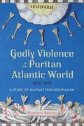 Cover: Godly Violence in the Puritan Atlantic World, 1636-1676 - Boydell & Brewer
