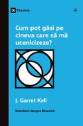 Cover: How Can I Find Someone to Disciple Me? / Cum pot gasi pe cineva care sa ma ucenicizeze? - 9Marks
