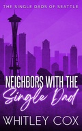 Cover: Neighbors with the Single Dad (The Single Dads of Seattle, #8) - Whitley Cox