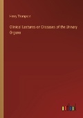 Cover: Clinical Lectures on Diseases of the Urinary Organs - Outlook Verlag
