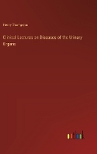 Enlarge image Cover: Clinical Lectures on Diseases of the Urinary Organs - Outlook Verlag