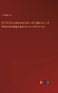 Cover: On the Arrangement, Care, and Operation of Wood-Working Factories and Machinery - Outlook Verlag