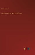 Cover: Lectures on the Study of History - Outlook Verlag