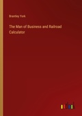 Cover: The Man of Business and Railroad Calculator - Outlook Verlag