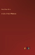 Cover: A Life of Walt Whitman - Outlook Verlag
