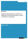 Cover: Shaping Cultural Identity and Values of Malaysian Youth Through Anime. A Study on Influence and Impact - GRIN Verlag