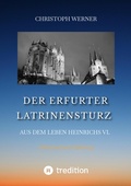 Cover: Der Erfurter Latrinensturz. Aus dem Leben Heinrichs VI. - tredition