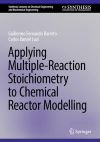 Enlarge image Cover: Applying Multiple-Reaction Stoichiometry to Chemical Reactor Modelling - Springer