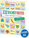 Cover: 222 Sachen falten - in wenigen Schritten leicht erkl&auml;rt - Loewe