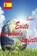 Cover: Existe un mundo perfecto contado por Rudi Friedrich Espa&ntilde;ol - epubli