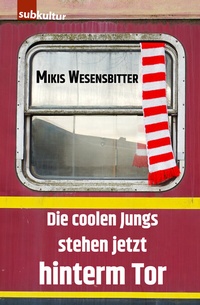 Abbildung von: Die coolen Jungs stehen jetzt hinterm Tor - edition subkultur