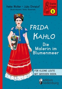 Abbildung von: Frida Kahlo - Die Malerin im Blumenmeer - edition riedenburg e.U.