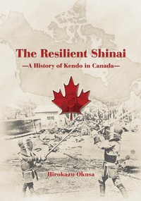 Abbildung von: The Resilient Shinai - A History of Kendo in Canada - Bunkasha International
