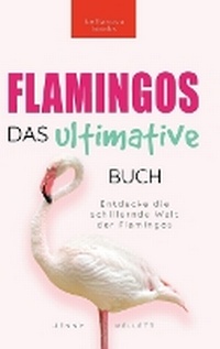 Abbildung von: Flamingos Das Ultimative Buch - Bellanova Books