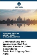 Cover: Untersuchung Der Wasserqualitaet Des Flusses Yamuna Unter Besonderer Beruecksichtigung Von Agra - Verlag Unser Wissen